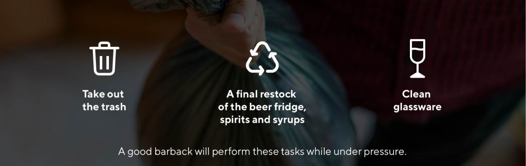 Take out the trash A final restock of the beer fridge, spirits and syrups Clean glassware